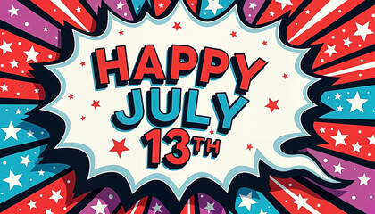 Energetic comic book style design featuring "Happy July 13th" text with stars and rays of color