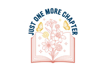 Just One More Chapter – Floral Book and butterflies Illustration Book Lover Quote Sublimation Design isolated on transparent background