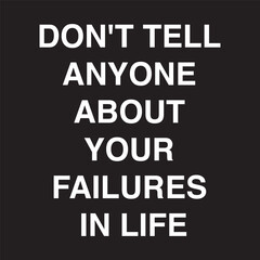 Don't tell anyone about your failures in life t-shirt print design