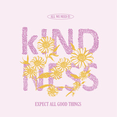 Fototapeta premium Kindness slogan text prints. sunflowers graphics in hand drawn. summer flowers print design. womens girls vector graphics. flowers print design. tropical flowers art. t-shirt sweatshirt design.