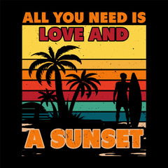 ALL YOU NEED IS LOVE AND A SUNSET  VINTAGE RETRO STYLE SUMMER SUNSET NATURE VECTOR SUMMER  T-SHIRT DESIGN.