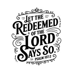 Let the redeemed of the Lord say so – Psalm 107:2. Vector Design Isolated on White Background