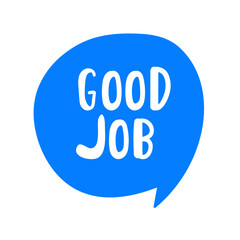 Good job. Handwriting phrase. Speech bubble. Motivational concept. Vector illustration on white background.