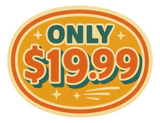 Oval sticker with ONLY $19.99 in vintage style, eye-catching retail promotion on transparent background.