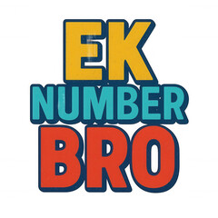 Hinglish Expression: Dynamic 'EK NUMBER BRO' text in bold, distressed typography with vibrant colors, ideal for a transparent background. Isolated graphic element with an alpha channel.