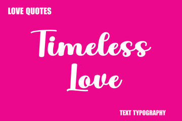 Timeless Love  Modern Cursive Typography Text Love Quote