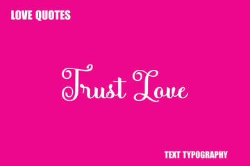 Trust Love Modern Cursive Typography Text Love Quote