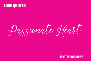 Passionate Heart  Modern Cursive Typography Text Love Quote