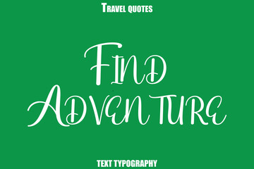 Find Adventure  Text Typewriting Travel Quote
