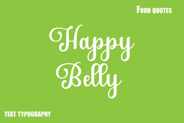  Happy Belly  Text Calligraphy Food Quote