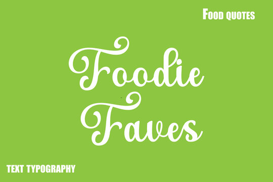 Foodie Faves Text Calligraphy Food Quote