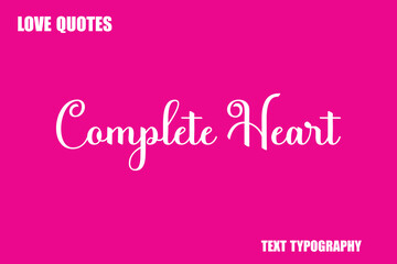 Complete Heart   Modern Cursive Typography Text Love Quote