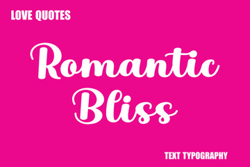 Romantic Bliss  Modern Cursive Typography Text Love Quote