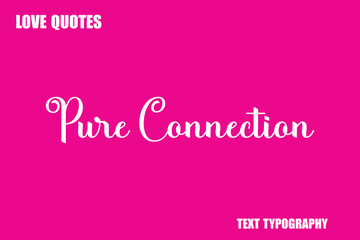 Pure Connection Modern Cursive Typography Text Love Quote