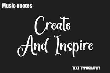 Create And Inspire Music Quote Stylish Typography Text