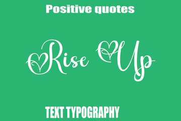 Rise Up Positive Quotation Text Hand Lettering