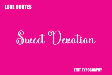 Sweet Devotion  Modern Cursive Typography Text Love Quote