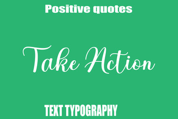 Take Action Positive Quotation Text Hand Lettering