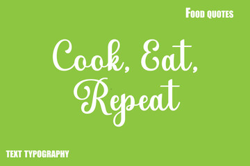  Cook, Eat, Repeat Text Calligraphy Food Quote