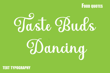 Taste Buds Dancing Text Calligraphy Food Quote