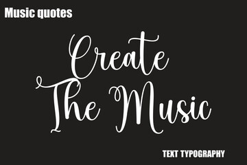 Create The Music Music Quote Stylish Typography Text