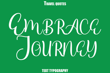 Embrace JourneyText Typewriting Travel Quote