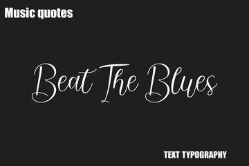  Beat The Blues  Music Quote Stylish Typography Text