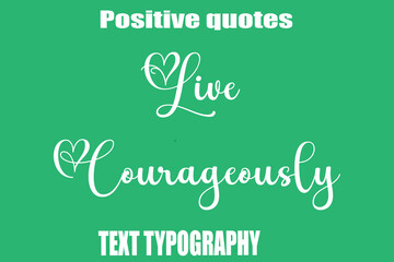 Live Courageously  Positive Quotation Text Hand Lettering