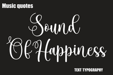 Sound Of Happiness  Music Quote Stylish Typography Text