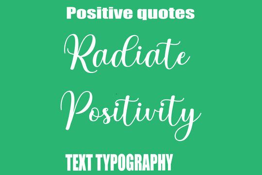 Radiate Positivity Positive Quotation Text Hand Lettering