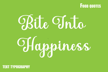 Bite Into HappinessText Calligraphy Food Quote