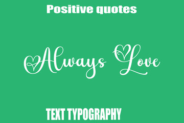  Always Love Positive Quotation Text Hand Lettering