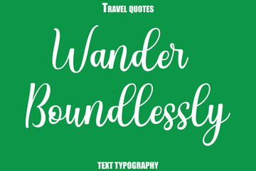 Wander Boundlessly Text Typewriting Travel Quote