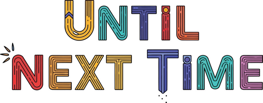 Colorful until next time text illustration on a white background art