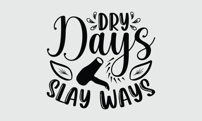 Dry Days Slay Ways — Hair Dryers t shirt design and svg design Designed to deliver powerful airflow and even heat distribution.

