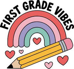 First Grade Vibes With Rainbow, Pencil And Hearts