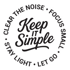 Keep it simple, clear the noise, focus small, let go, stay light, inspirational design quote, motivational quotes, typography illustration lettering quotes