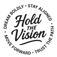 Hold the vision, dream boldly, stay aligned, trust the path, move forward, inspirational design quote, motivational quotes, typography illustration lettering quotes