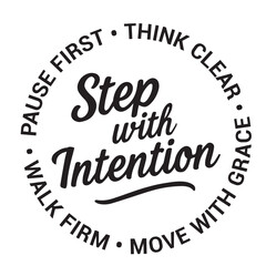 Step with intention, pause first, think clear, move with grace, walk firm, inspirational design quote, motivational quotes, typography illustration lettering quotes