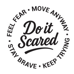 Do it scared, feel fear, move anyway, keep trying, stay brave, inspirational design quote, motivational quotes, typography illustration lettering quotes