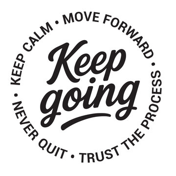 Keep going, keep calm, move forward, trust the process, never quit, inspirational design quote, motivational quotes, typography illustration lettering quotes