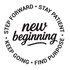 New beginning, step forward, stay patient, find purpose, keep going, inspirational design quote, motivational quotes, typography illustration lettering quotes