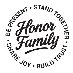 Honor family, be present, stand together, build trust, share joy, inspirational design quote, motivational quotes, typography illustration lettering quotes