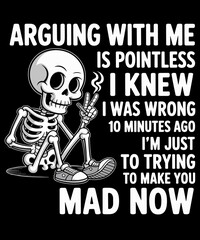Arguing with me is pointless funny skeleton illustration