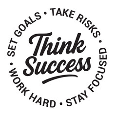 Think success, set goals, take risks, stay focused, work hard, inspirational design quote, motivational quotes, typography illustration lettering quotes