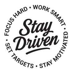 Stay driven, focus hard, work smart, stay motivated, set targets, inspirational design quote, motivational quotes, typography illustration lettering quotes