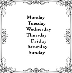 Obraz premium Ornate Weekday List — Silhouette Typography of Monday to Sunday with Decorative Border Frame