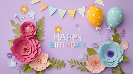 Happy Birthday Celebration Card with Paper Flowers and Balloons Design