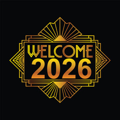 Gold &ldquo;Welcome 2026&rdquo; text in art deco frame, elegant vintage celebration style, vector illustration.