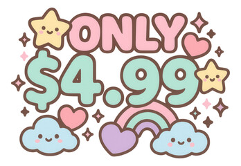 Pastel bubble sticker with ONLY $4.99 in cute cartoon style, whimsical retail promo offer on transparent background.